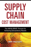 Supply Chain Cost Management: The Aim & Drive Process for Achieving Extraordinary Results