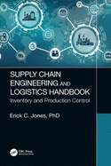Supply Chain Engineering and Logistics Handbook: Inventory and Production Control