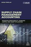 Supply Chain Management Accounting: Managing Profitability, Working Capital and Asset Utilization