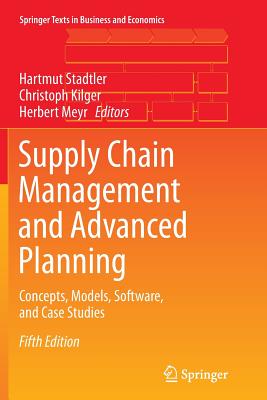 Supply Chain Management and Advanced Planning: Concepts, Models, Software, and Case Studies - Stadtler, Hartmut (Editor), and Kilger, Christoph (Editor), and Meyr, Herbert (Editor)