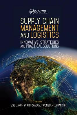 Supply Chain Management and Logistics: Innovative Strategies and Practical Solutions - Liang, Zhe (Editor), and Chaovalitwongse, Wanpracha Art (Editor), and Shi, Leyuan (Editor)