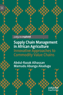 Supply Chain Management in African Agriculture: Innovative Approaches to Commodity Value Chains