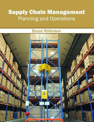 Supply Chain Management: Planning and Operations - Robinson, Bruce (Editor)