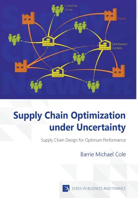 Supply Chain Optimization under Uncertainty - Cole, Barrie Michael