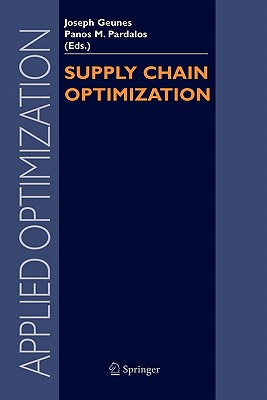 Supply Chain Optimization - Geunes, Joseph (Editor), and Pardalos, Panos M. (Editor)