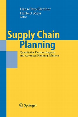 Supply Chain Planning: Quantitative Decision Support and Advanced Planning Solutions - G�nther, Hans-Otto (Editor), and Meyr, Herbert (Editor)