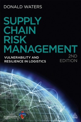 Supply Chain Risk Management: Vulnerability and Resilience in Logistics - Waters, Donald