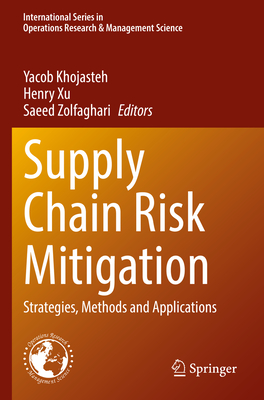 Supply Chain Risk Mitigation: Strategies, Methods and Applications - Khojasteh, Yacob (Editor), and Xu, Henry (Editor), and Zolfaghari, Saeed (Editor)