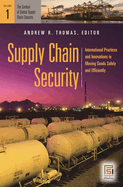 Supply Chain Security: International Practices and Innovations in Moving Goods Safely and Efficiently