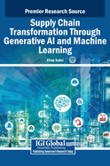 Supply Chain Transformation Through Generative AI and Machine Learning