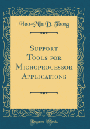 Support Tools for Microprocessor Applications (Classic Reprint)