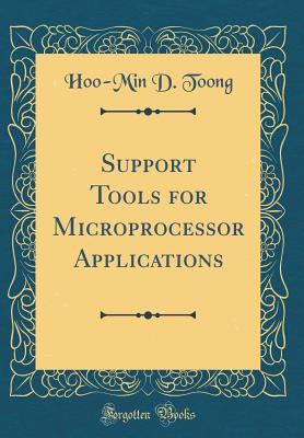 Support Tools for Microprocessor Applications (Classic Reprint) - Toong, Hoo-Min D