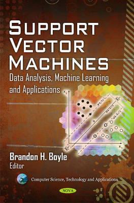 Support Vector Machines: Data Analysis, Machine Learning & Applications - Boyle, Brandon H (Editor)