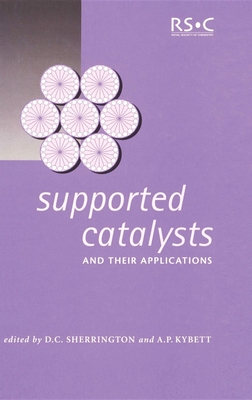 Supported Catalysts and Their Applications - Sherrington, David C (Editor), and Kybett, A P (Editor)