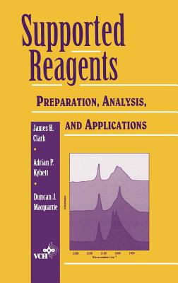 Supported Reagents: Preparation, Analysis, and Applications - Clark, James H, and Kybett, Adrian P, and MacQuarrie, Duncan J