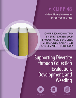 Supporting Diversity Through Collection Evaluation, Development, and Weeding: Volume 48 - Barber, Erika (Compiled by), and Bauder, Julia (Compiled by), and Behounek, Micki (Compiled by)