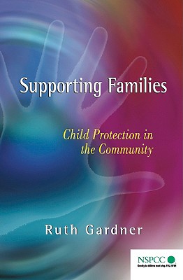 Supporting Families: Child Protection in the Community - Gardner, Ruth
