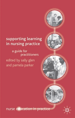 Supporting Learning in Nursing Practice: A Guide for Practitioners - Glen, Sally, and Parker, Michael