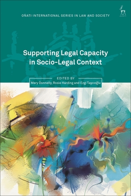 Supporting Legal Capacity in Socio-Legal Context - Donnelly, Mary (Editor), and Hunter, Rosemary (Editor), and Harding, Rosie (Editor)