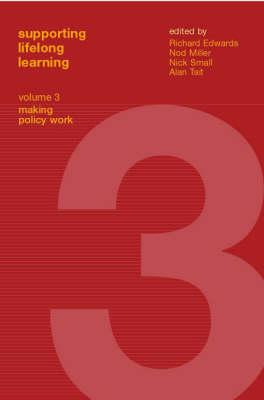 Supporting Lifelong Learning: Volume III: Making Policy Work - Edwards, Richard (Editor), and Miller, Nod (Editor), and Small, Nick (Editor)