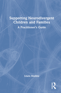 Supporting Neurodivergent Children and Families: A Practitioner's Guide