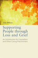 Supporting People Through Loss and Grief: An Introduction for Counsellors and Other Caring Practitioners