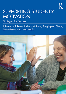 Supporting Students' Motivation: Strategies for Success - Reeve, Johnmarshall, and Ryan, Richard M, and Cheon, Sung Hyeon