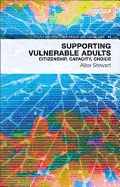 Supporting Vulnerable Adults: Citizenship, Capacity, Choice