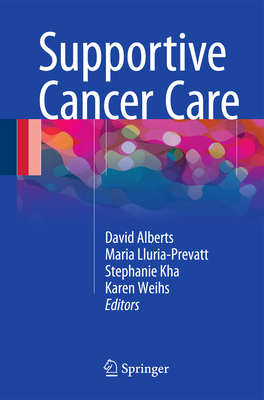 Supportive Cancer Care - Alberts, David (Editor), and Lluria-Prevatt, Maria (Editor), and Kha, Stephanie (Editor)
