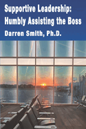 Supportive Leadership: Humbly Assisting The Boss
