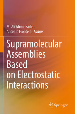 Supramolecular Assemblies Based on Electrostatic Interactions - Aboudzadeh, M. Ali (Editor), and Frontera, Antonio (Editor)