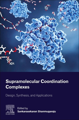 Supramolecular Coordination Complexes: Design, Synthesis, and Applications - Shanmugaraju, Sankarasekaran (Editor)