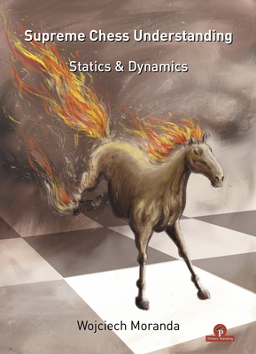 Supreme Chess Understanding: Statics & Dynamics - Moranda