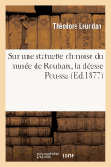 Sur Une Statuette Chinoise Du Mus?e de Roubaix, La D?esse Pou-Ssa