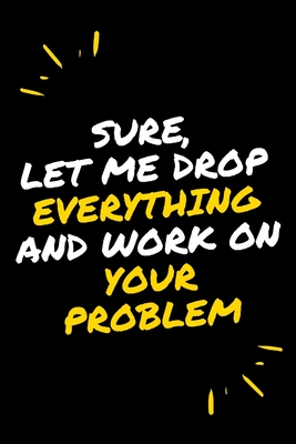 Sure, Let Me Drop Everything and Work On Your Problem - Note Books, Star