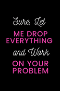 Sure, Let Me Drop Everything and Work On Your Problem