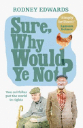 Sure, why would ye not?: Two Oul Fellas Put the World to Rights