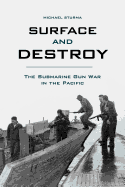 Surface and Destroy: The Submarine Gun War in the Pacific