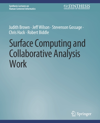 Surface Computing and Collaborative Analysis Work - Brown, Judith, and Wilson, Jeff, and Biddle, Robert