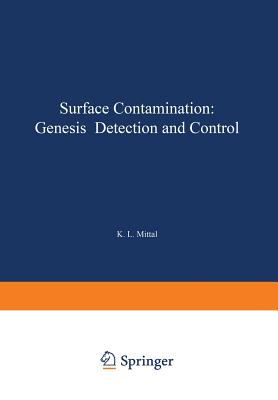 Surface Contamination: Genesis, Detection, and Control - Mittal, K L (Editor)