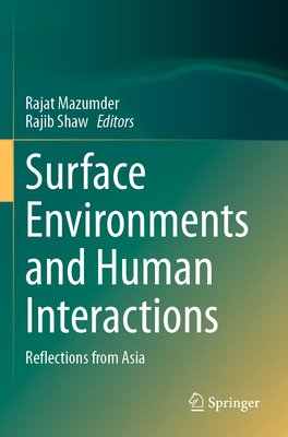Surface Environments and Human Interactions: Reflections from Asia - Mazumder, Rajat (Editor), and Shaw, Rajib (Editor)