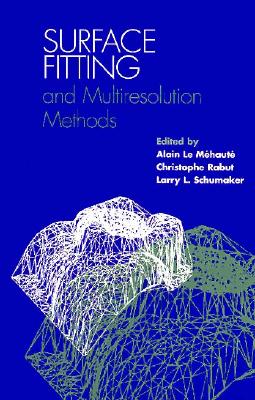 Surface Fitting and Multiresolution Methods - Mehaute, Alain Le (Editor), and Rabut, Christophe (Editor), and Schumaker, Larry L (Editor)