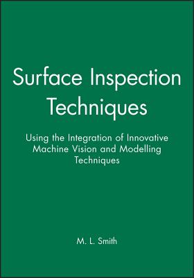 Surface Inspection Techniques: Using the Integration of Innovative Machine Vision and Graphical Modelling Techniques - Smith, M L