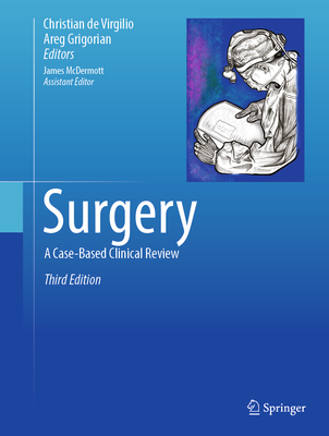 Surgery: A Case-Based Clinical Review - de Virgilio, Christian (Editor), and Grigorian, Areg (Editor)