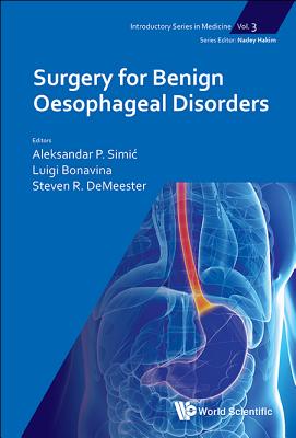Surgery For Benign Oesophageal Disorders - Simic, Aleksandar P (Editor), and Bonavina, Luigi (Editor), and Demeester, Steven R (Editor)