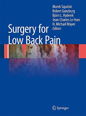 Surgery for Low Back Pain - Szpalski, Marek, MD (Editor), and Gunzburg, Robert, MD, PhD (Editor), and Rydevik, Bj�rn L (Editor)