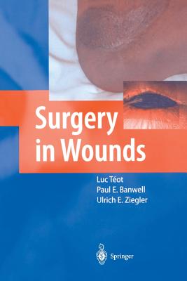 Surgery in Wounds - T�ot, Luc (Editor), and Banwell, Paul E (Editor), and Ziegler, Ulrich E (Editor)
