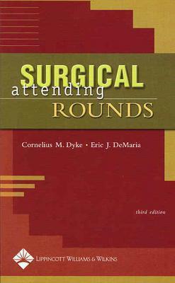 Surgical Attending Rounds - Dyke, Cornelius, MD (Editor), and DeMaria, Eric J, MD (Editor)