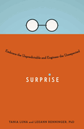 Surprise: Embrace the Unpredictable and Engineer the Unexpected