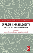 Surreal Entanglements: Essays on Jeff Vandermeer's Fiction